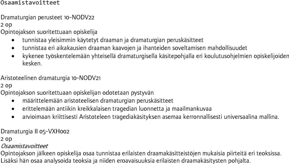 Aristoteelinen dramaturgia 10-NODV21 Opintojakson suoritettuaan opiskelijan odotetaan pystyvän määrittelemään aristoteelisen dramaturgian peruskäsitteet erittelemään antiikin kreikkalaisen tragedian