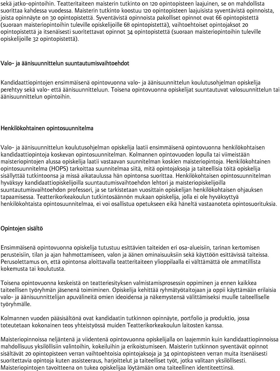 Syventävistä opinnoista pakolliset opinnot ovat 66 opintopistettä (suoraan maisteriopintoihin tuleville opiskelijoille 68 opintopistettä), vaihtoehtoiset opintojaksot 20 opintopistettä ja