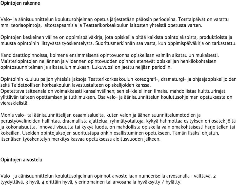 Opintojen keskeinen väline on oppimispäiväkirja, jota opiskelija pitää kaikista opintojaksoista, produktioista ja muusta opintoihin liittyvästä työskentelystä.