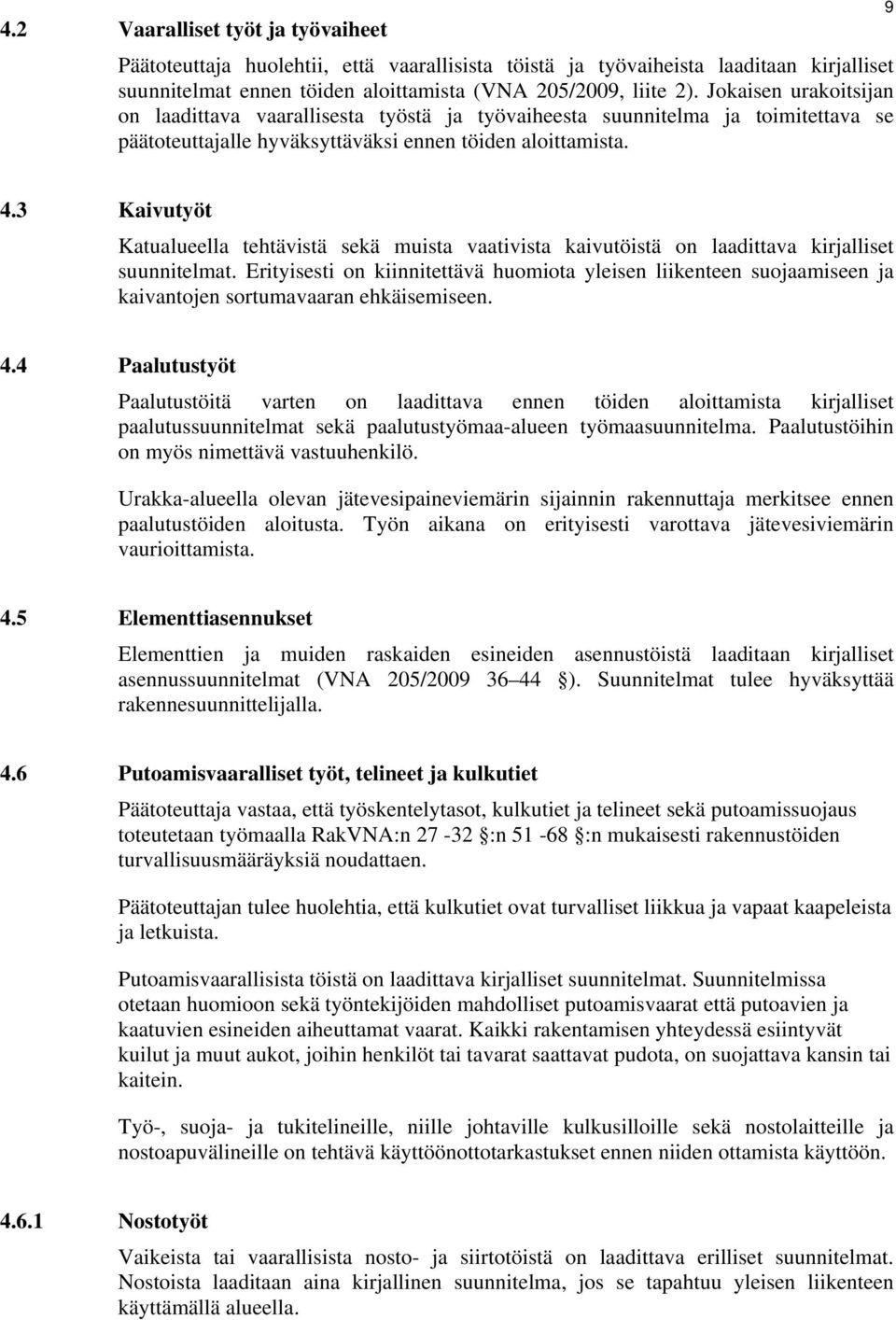 3 Kaivutyöt Katualueella tehtävistä sekä muista vaativista kaivutöistä on laadittava kirjalliset suunnitelmat.