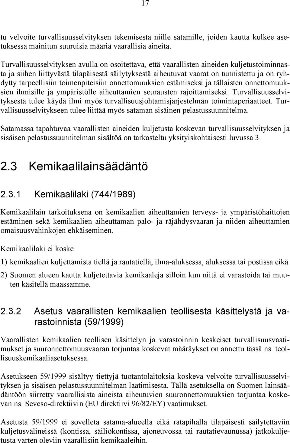 tarpeellisiin toimenpiteisiin onnettomuuksien estämiseksi ja tällaisten onnettomuuksien ihmisille ja ympäristölle aiheuttamien seurausten rajoittamiseksi.