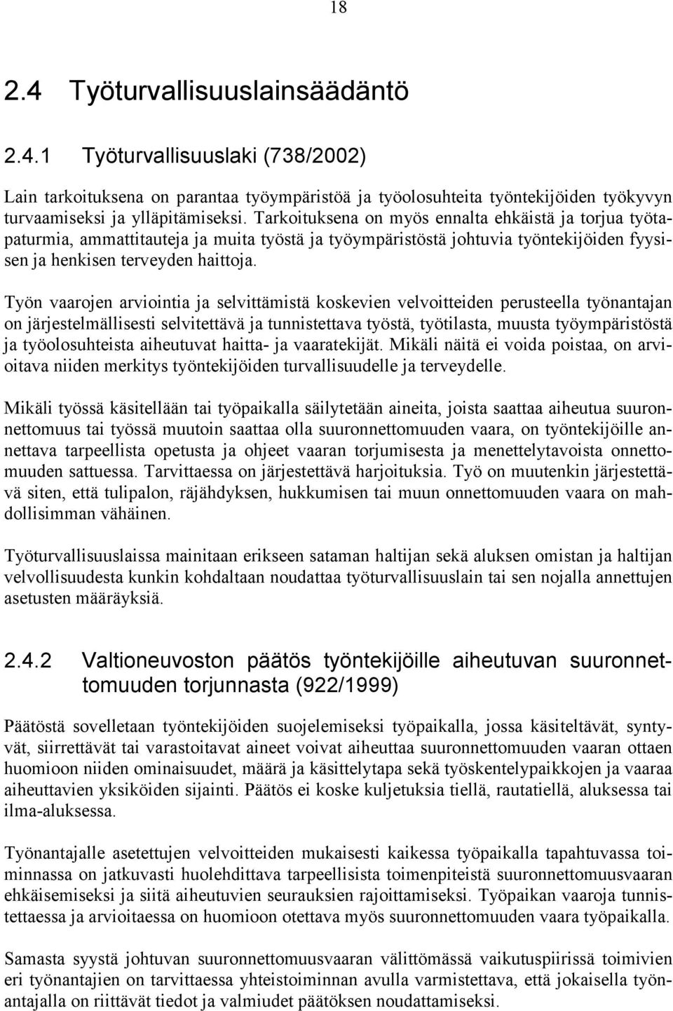 Työn vaarojen arviointia ja selvittämistä koskevien velvoitteiden perusteella työnantajan on järjestelmällisesti selvitettävä ja tunnistettava työstä, työtilasta, muusta työympäristöstä ja