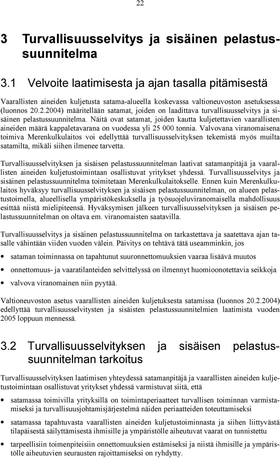 .2.2004) määritellään satamat, joiden on laadittava turvallisuusselvitys ja sisäinen pelastussuunnitelma.