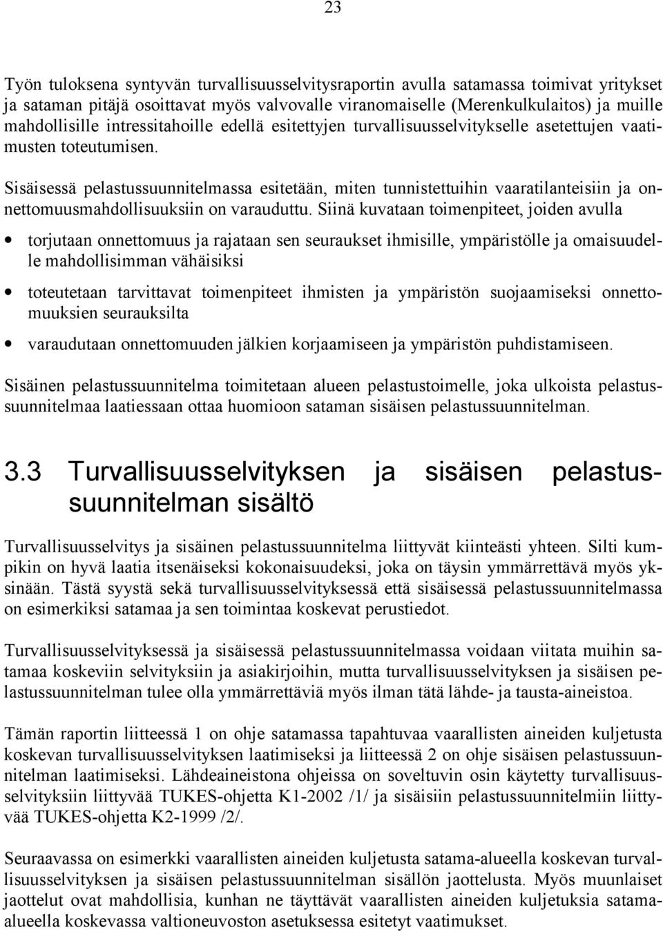 Sisäisessä pelastussuunnitelmassa esitetään, miten tunnistettuihin vaaratilanteisiin ja onnettomuusmahdollisuuksiin on varauduttu.