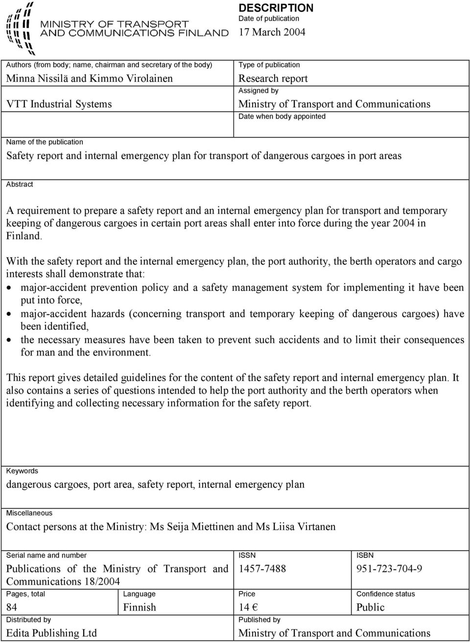 Abstract A requirement to prepare a safety report and an internal emergency plan for transport and temporary keeping of dangerous cargoes in certain port areas shall enter into force during the year