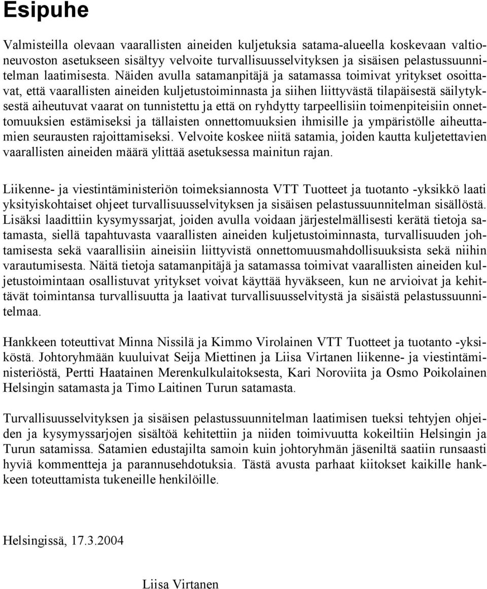 Näiden avulla satamanpitäjä ja satamassa toimivat yritykset osoittavat, että vaarallisten aineiden kuljetustoiminnasta ja siihen liittyvästä tilapäisestä säilytyksestä aiheutuvat vaarat on