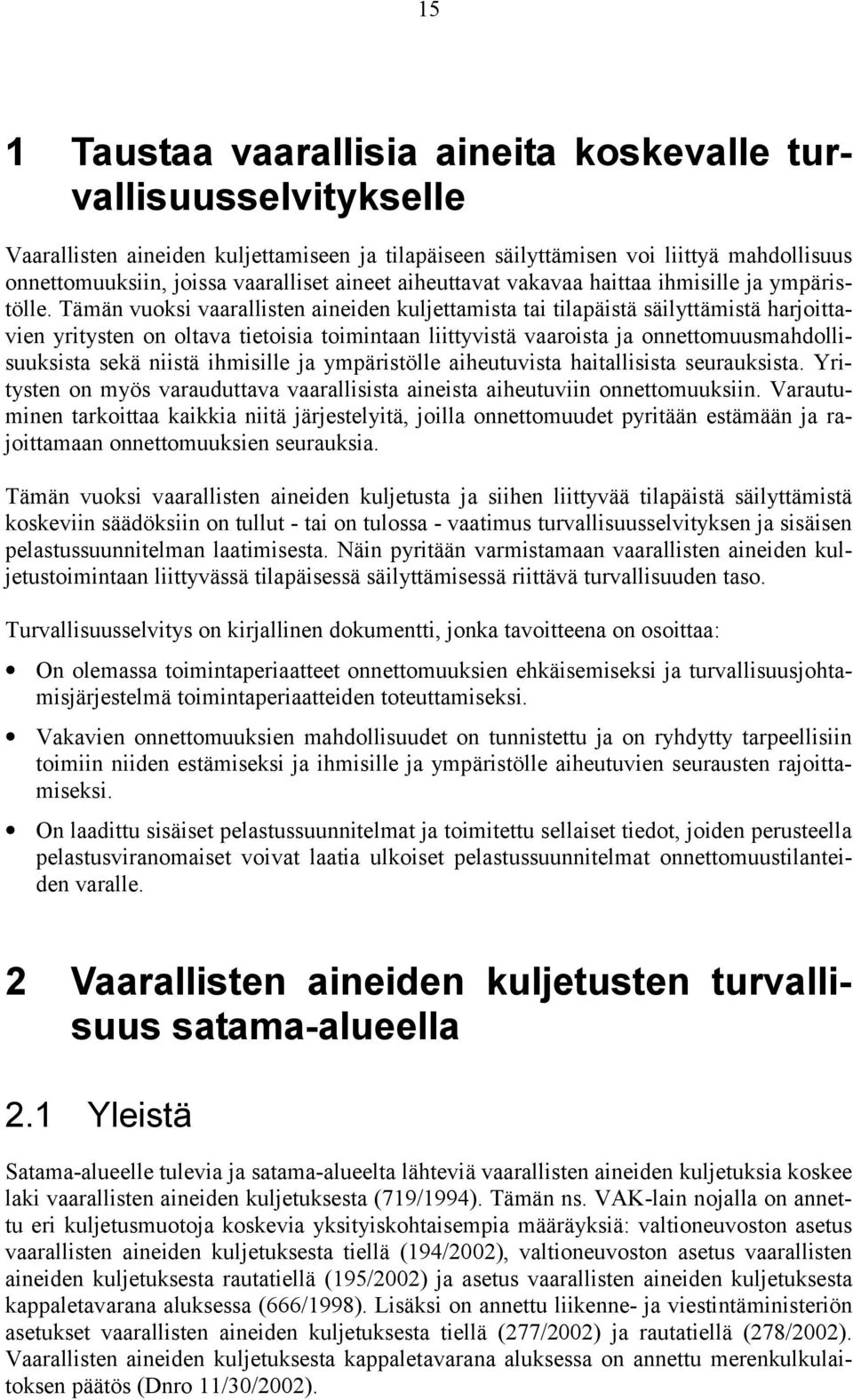 Tämän vuoksi vaarallisten aineiden kuljettamista tai tilapäistä säilyttämistä harjoittavien yritysten on oltava tietoisia toimintaan liittyvistä vaaroista ja onnettomuusmahdollisuuksista sekä niistä