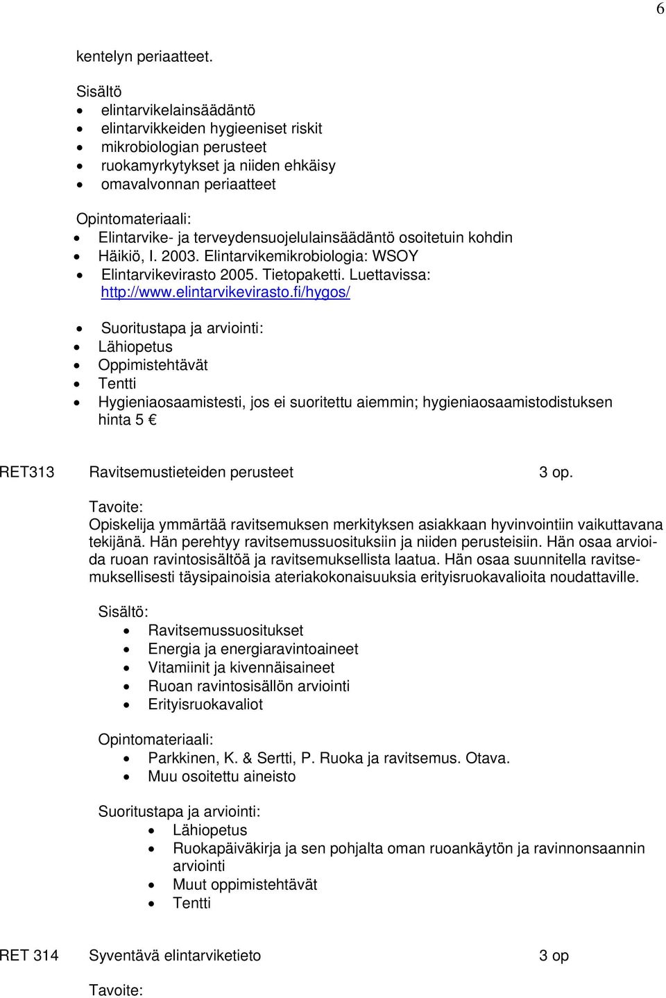 osoitetuin kohdin Häikiö, I. 2003. Elintarvikemikrobiologia: WSOY Elintarvikevirasto 2005. Tietopaketti. Luettavissa: http://www.elintarvikevirasto.