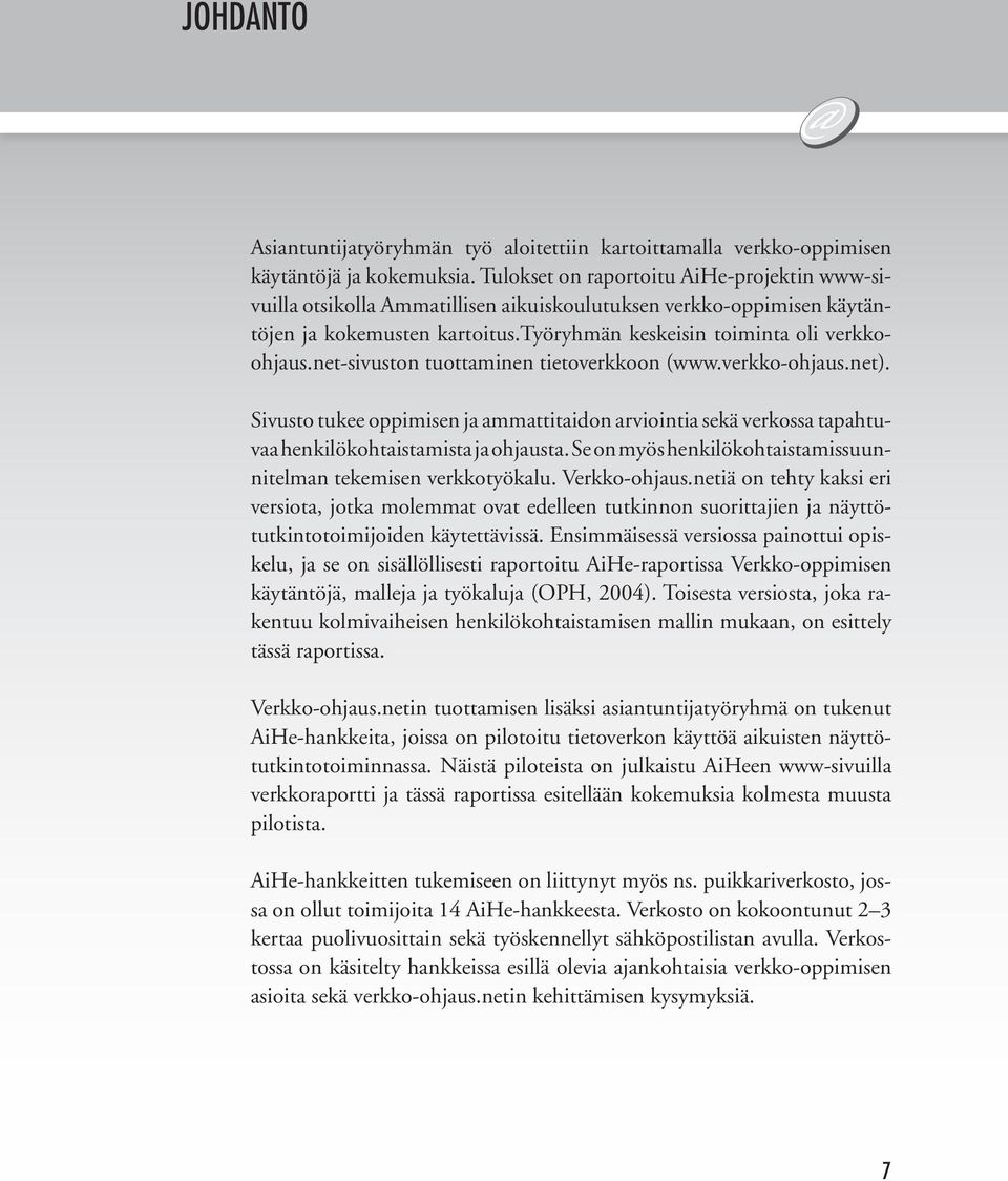 net-sivuston tuottaminen tietoverkkoon (www.verkko-ohjaus.net). Sivusto tukee oppimisen ja ammattitaidon arviointia sekä verkossa tapahtuvaa henkilökohtaistamista ja ohjausta.