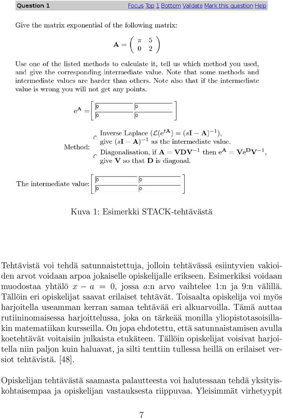 Toisaalta opiskelija voi myös harjoitella useamman kerran samaa tehtävää eri alkuarvoilla.