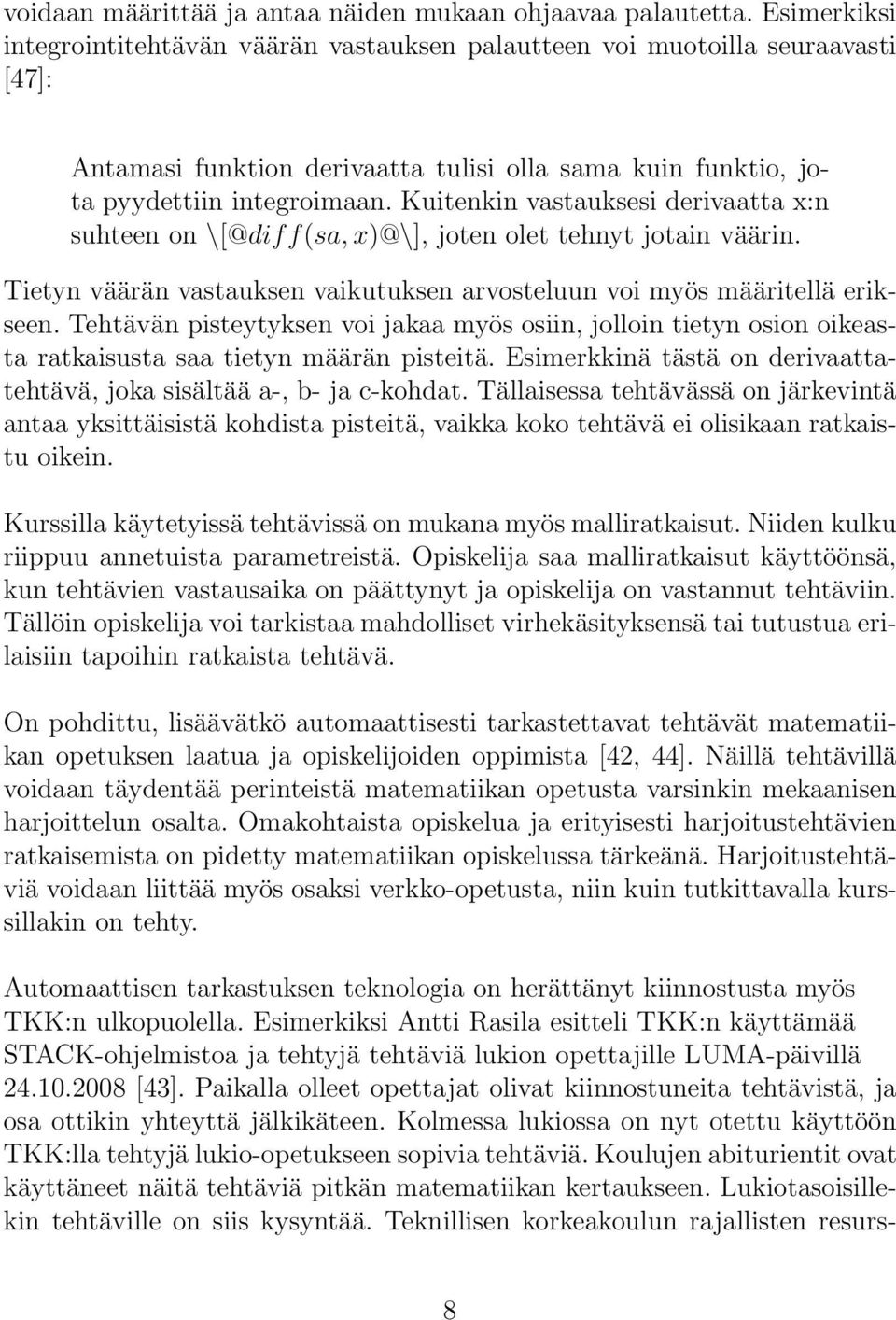 Kuitenkin vastauksesi derivaatta x:n suhteen on \[@diff(sa,x)@\], joten olet tehnyt jotain väärin. Tietyn väärän vastauksen vaikutuksen arvosteluun voi myös määritellä erikseen.