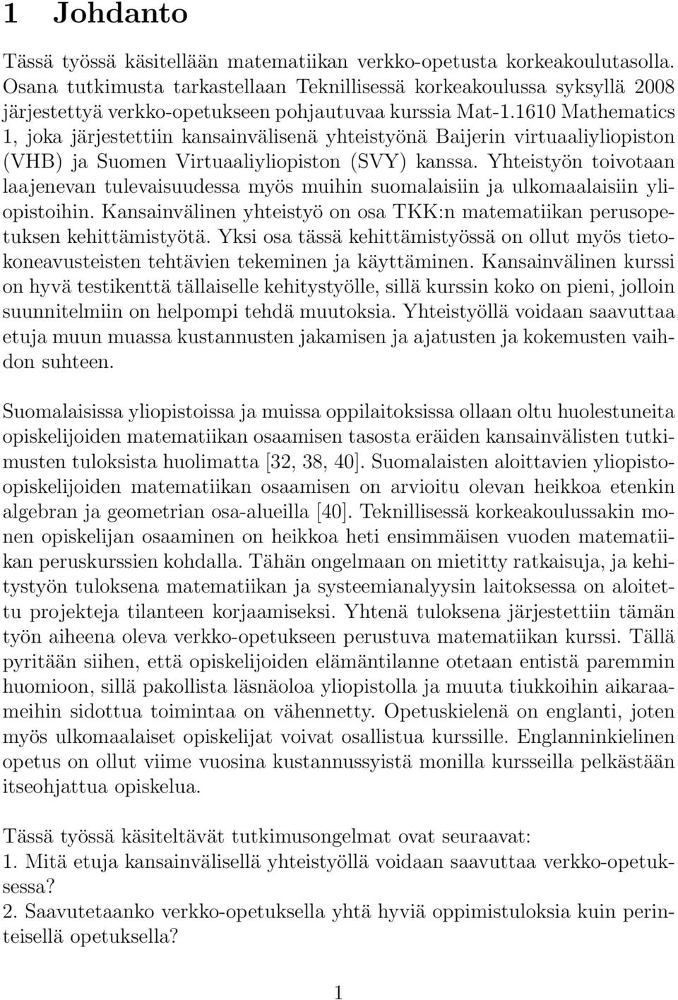 1610 Mathematics 1, joka järjestettiin kansainvälisenä yhteistyönä Baijerin virtuaaliyliopiston (VHB) ja Suomen Virtuaaliyliopiston (SVY) kanssa.