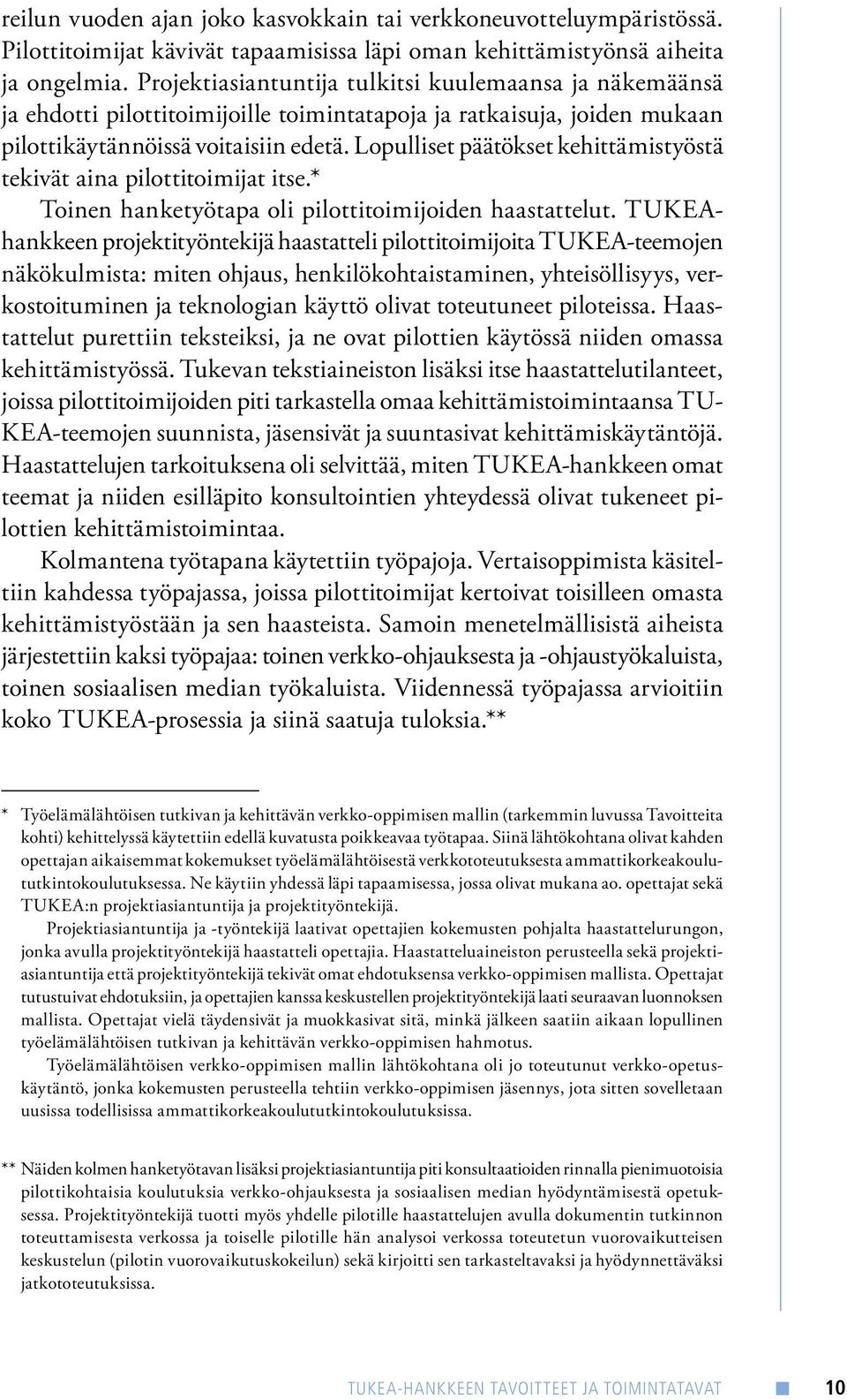 Lopulliset päätökset kehittämistyöstä tekivät aina pilottitoimijat itse.* Toinen hanketyötapa oli pilottitoimijoiden haastattelut.