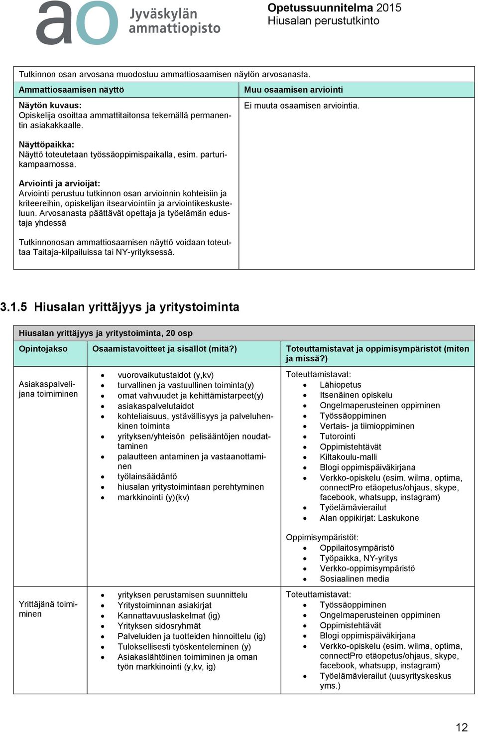 Arviointi ja arvioijat: Arviointi perustuu tutkinnon osan arvioinnin kohteisiin ja kriteereihin, opiskelijan itsearviointiin ja arviointikeskusteluun.