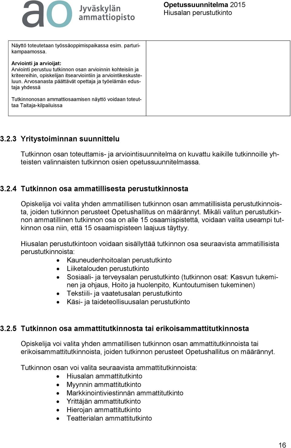 Arvosanasta päättävät opettaja ja työelämän edustaja yhdessä Tutkinnonosan ammattiosaamisen näyttö voidaan toteuttaa Taitaja-kilpailuissa 3.2.