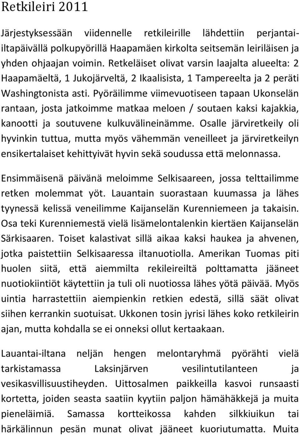 Pyöräilimme viimevuotiseen tapaan Ukonselän rantaan, josta jatkoimme matkaa meloen / soutaen kaksi kajakkia, kanootti ja soutuvene kulkuvälineinämme.