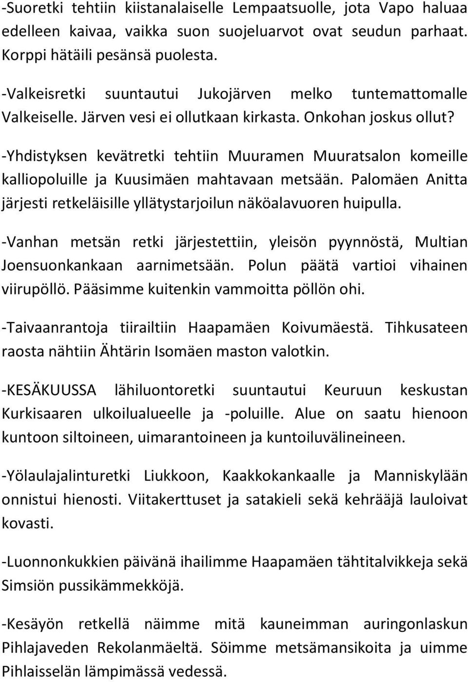 -Yhdistyksen kevätretki tehtiin Muuramen Muuratsalon komeille kalliopoluille ja Kuusimäen mahtavaan metsään. Palomäen Anitta järjesti retkeläisille yllätystarjoilun näköalavuoren huipulla.