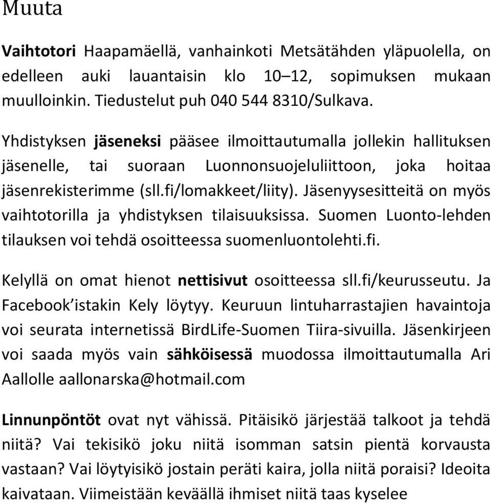 Jäsenyysesitteitä on myös vaihtotorilla ja yhdistyksen tilaisuuksissa. Suomen Luonto-lehden tilauksen voi tehdä osoitteessa suomenluontolehti.fi. Kelyllä on omat hienot nettisivut osoitteessa sll.