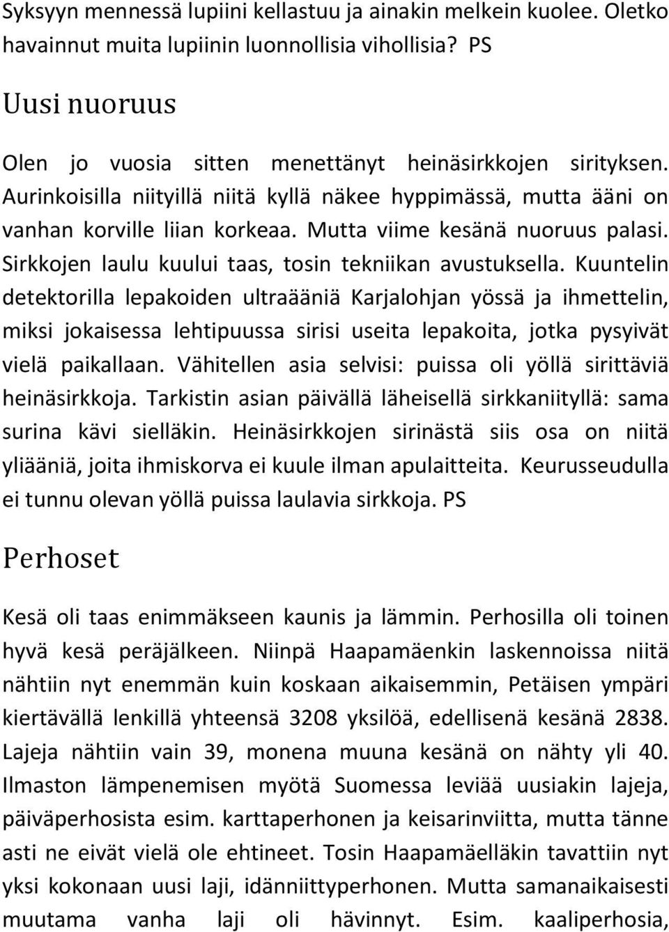 Kuuntelin detektorilla lepakoiden ultraääniä Karjalohjan yössä ja ihmettelin, miksi jokaisessa lehtipuussa sirisi useita lepakoita, jotka pysyivät vielä paikallaan.