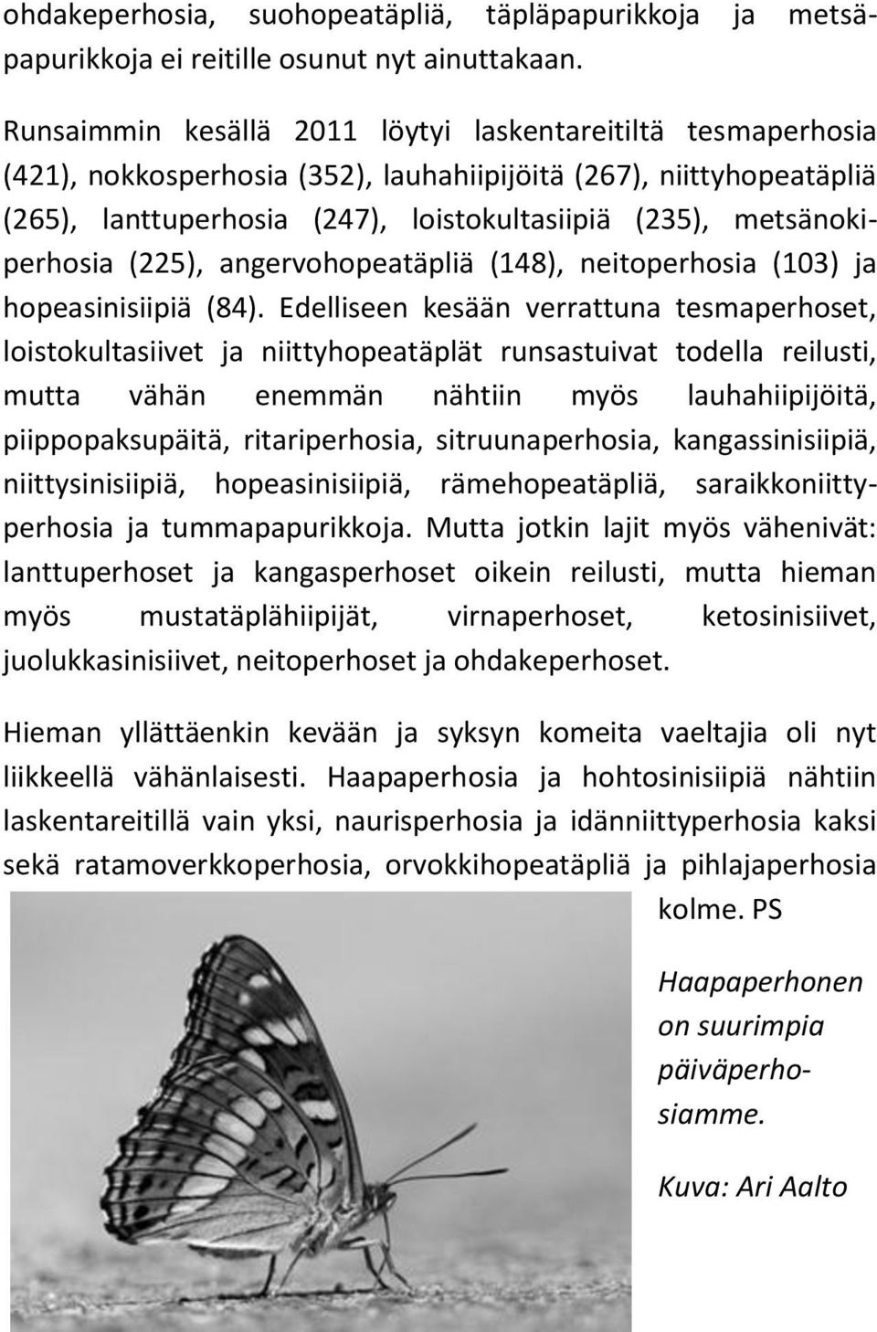 metsänokiperhosia (225), angervohopeatäpliä (148), neitoperhosia (103) ja hopeasinisiipiä (84).