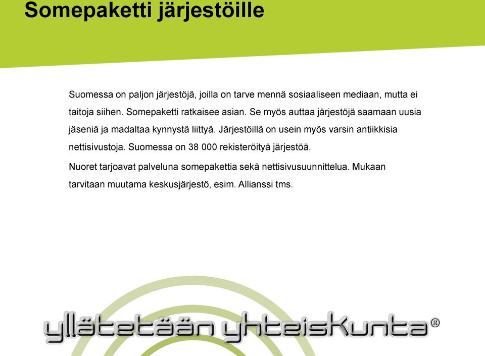 Järjestöillä on usein myös varsin antiikkisia nettisivustoja. Suomessa on 38 000 rekisteröityä järjestöä.