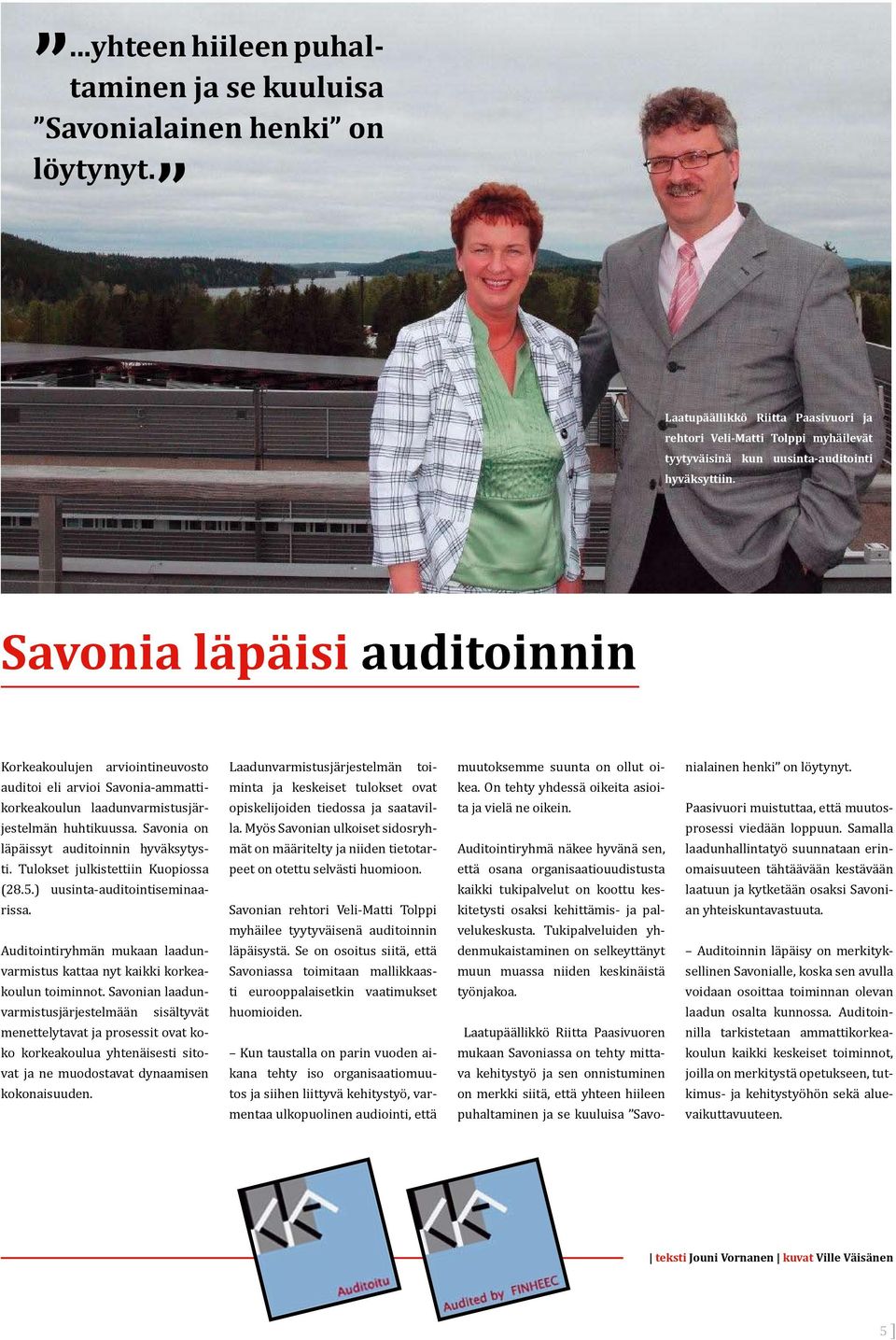 Savonia läpäisi auditoinnin Korkeakoulujen arviointineuvosto auditoi eli arvioi Savonia-ammattikorkeakoulun laadunvarmistusjärjestelmän huhtikuussa. Savonia on läpäissyt auditoinnin hyväksytysti.