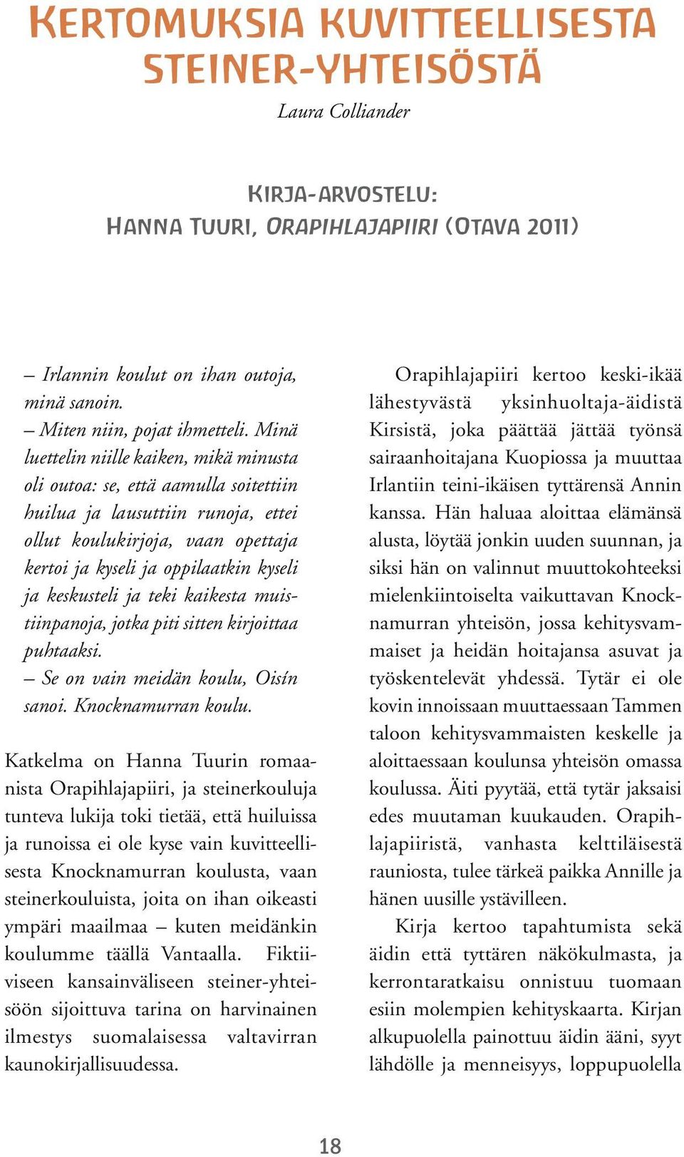 keskusteli ja teki kaikesta muistiinpanoja, jotka piti sitten kirjoittaa puhtaaksi. Se on vain meidän koulu, Oisín sanoi. Knocknamurran koulu.