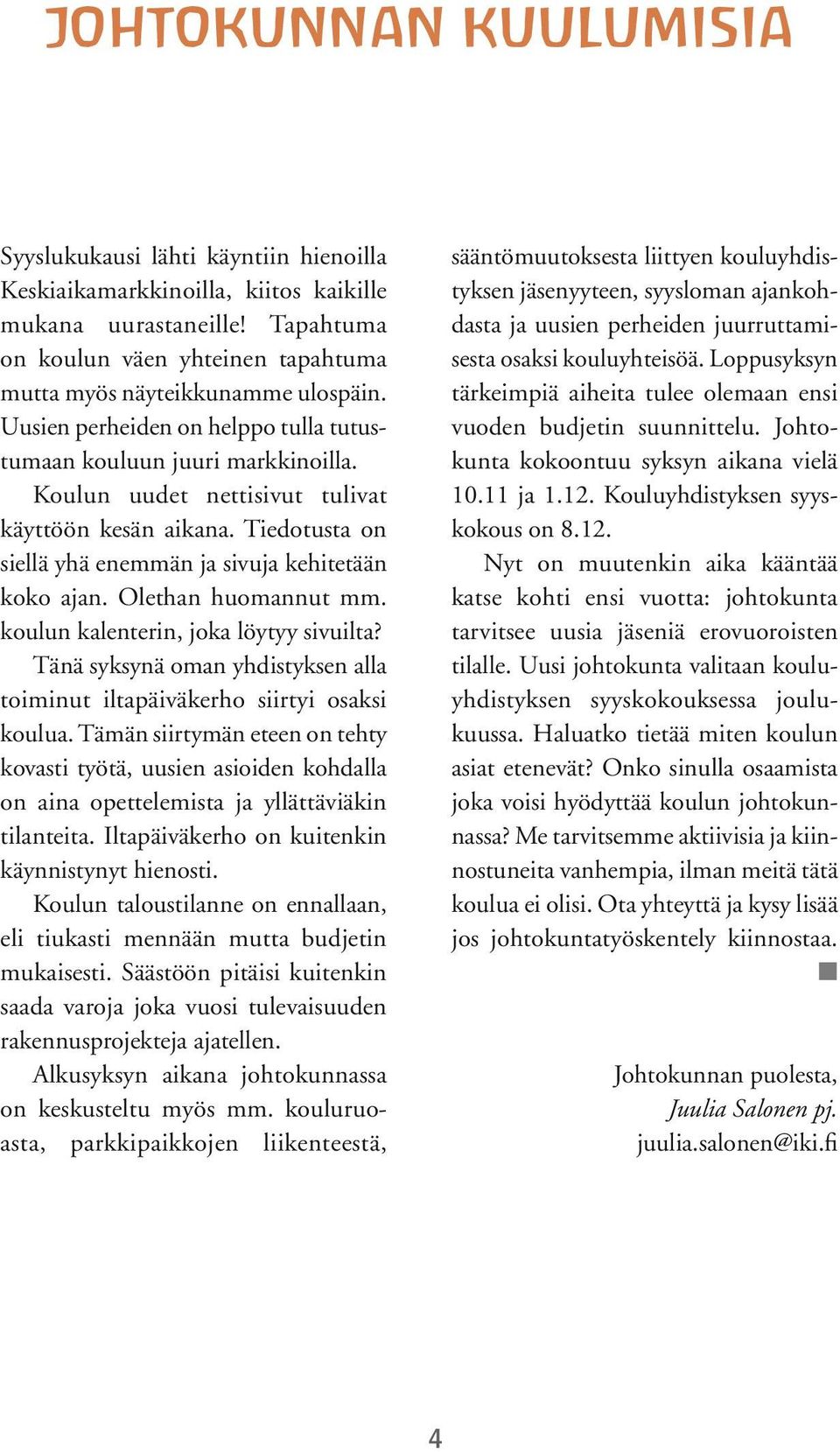 Koulun uudet nettisivut tulivat käyttöön kesän aikana. Tiedotusta on siellä yhä enemmän ja sivuja kehitetään koko ajan. Olethan huomannut mm. koulun kalenterin, joka löytyy sivuilta?