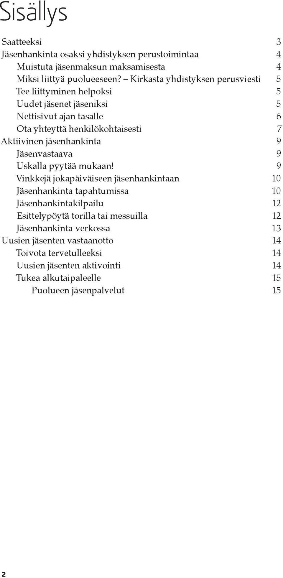 jäsenhankinta 9 Jäsenvastaava 9 Uskalla pyytää mukaan!