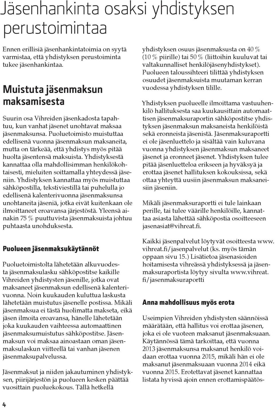 Puoluetoimisto muistuttaa edellisenä vuonna jäsenmaksun maksaneita, mutta on tärkeää, että yhdistys myös pitää huolta jäsentensä maksuista.