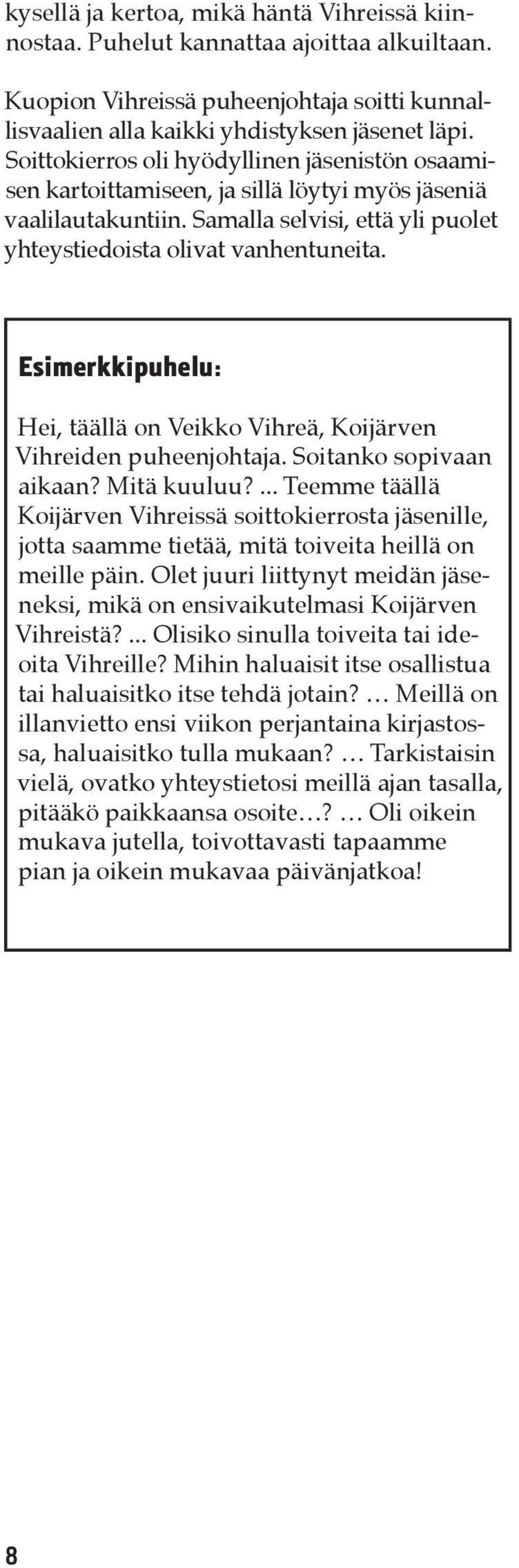 Esimerkkipuhelu: Hei, täällä on Veikko Vihreä, Koijärven Vihreiden puheenjohtaja. Soitanko sopivaan aikaan? Mitä kuuluu?