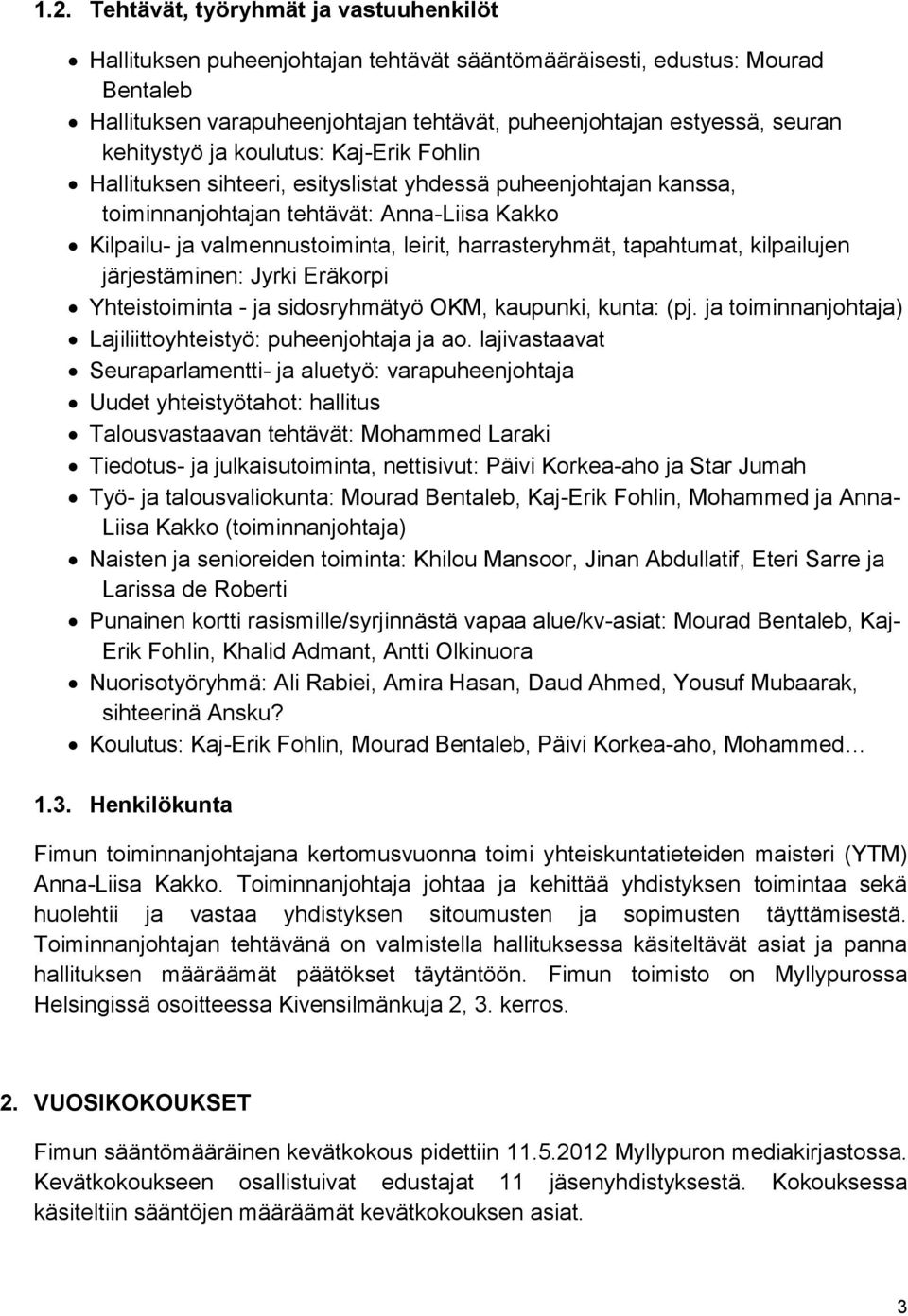 harrasteryhmät, tapahtumat, kilpailujen järjestäminen: Jyrki Eräkorpi Yhteistoiminta - ja sidosryhmätyö OKM, kaupunki, kunta: (pj. ja toiminnanjohtaja) Lajiliittoyhteistyö: puheenjohtaja ja ao.