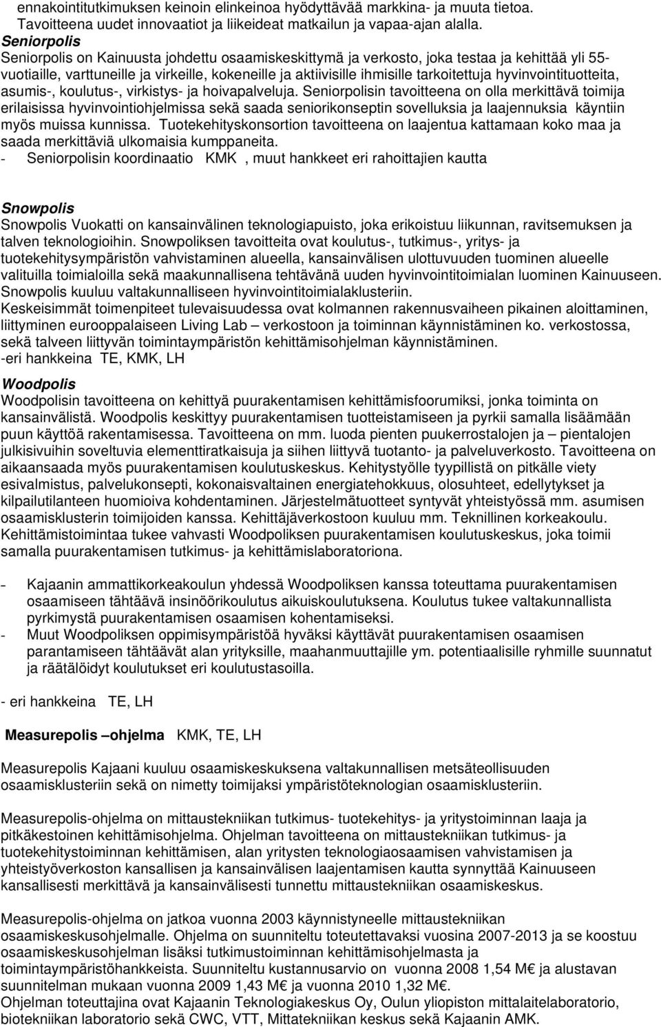 hyvinvointituotteita, asumis-, koulutus-, virkistys- ja hoivapalveluja.