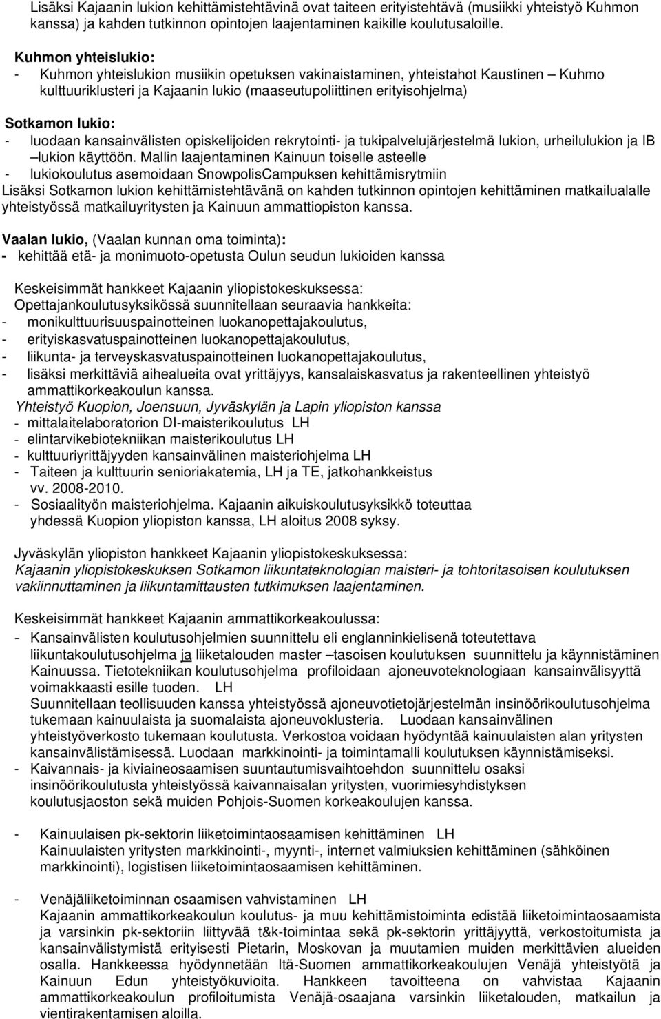 luodaan kansainvälisten opiskelijoiden rekrytointi- ja tukipalvelujärjestelmä lukion, urheilulukion ja IB lukion käyttöön.