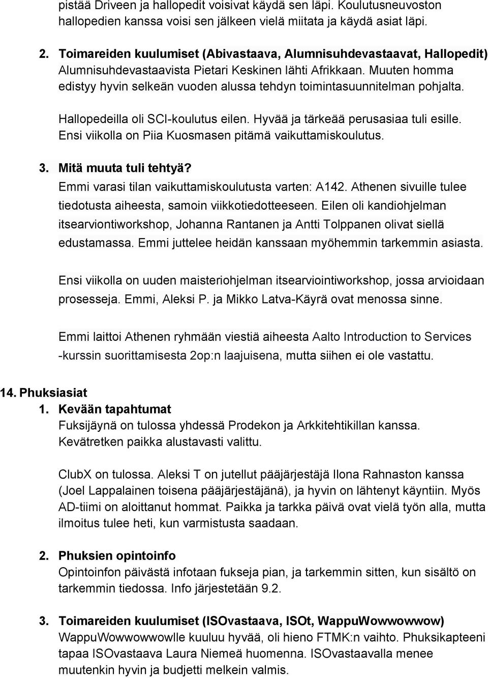 Muuten homma edistyy hyvin selkeän vuoden alussa tehdyn toimintasuunnitelman pohjalta. Hallopedeilla oli SCI koulutus eilen. Hyvää ja tärkeää perusasiaa tuli esille.