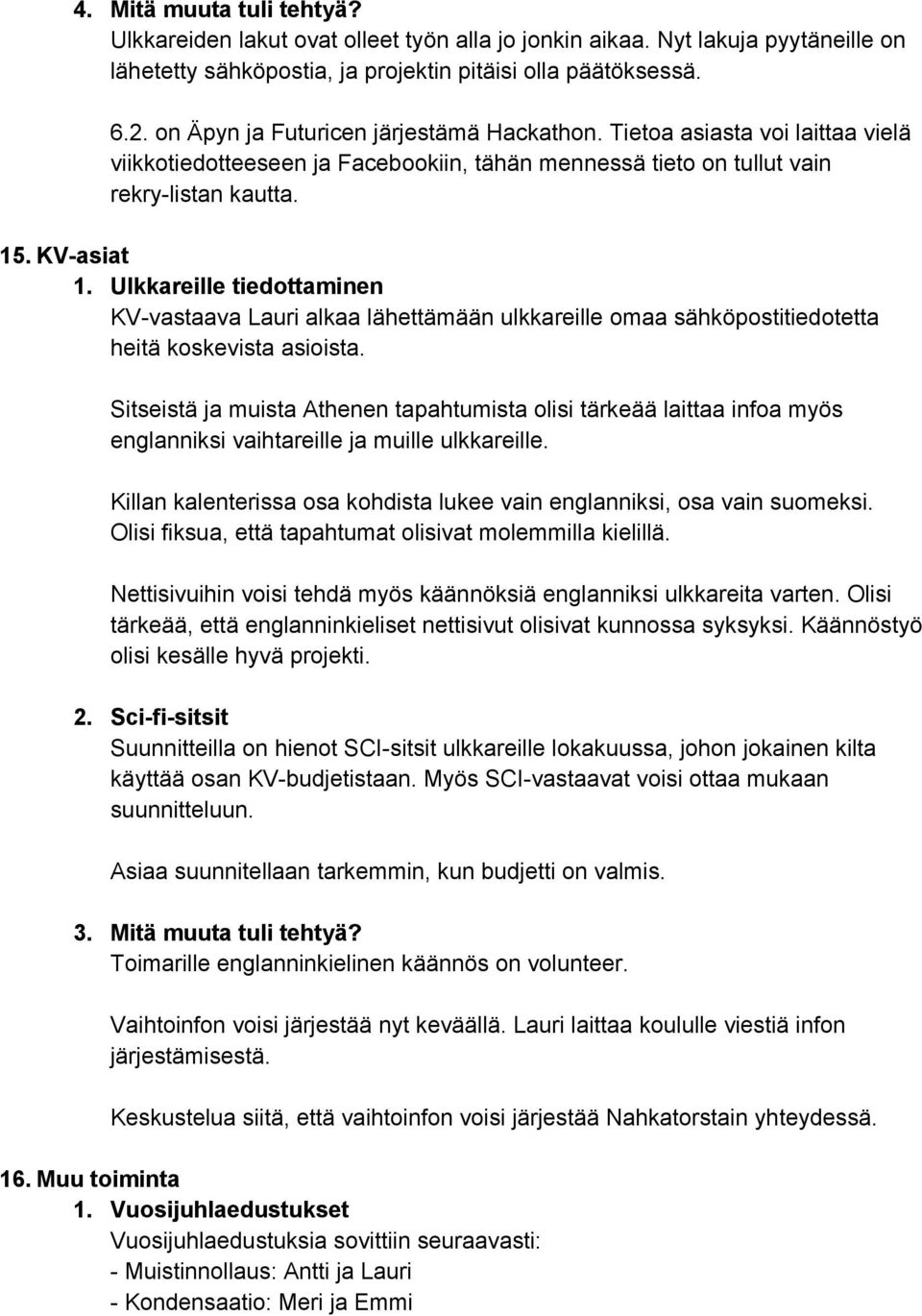 Ulkkareille tiedottaminen KV vastaava Lauri alkaa lähettämään ulkkareille omaa sähköpostitiedotetta heitä koskevista asioista.