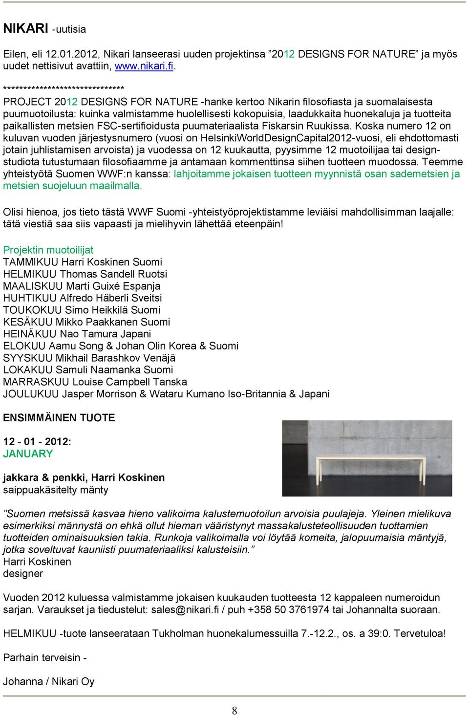 ja tuotteita paikallisten metsien FSC-sertifioidusta puumateriaalista Fiskarsin Ruukissa.