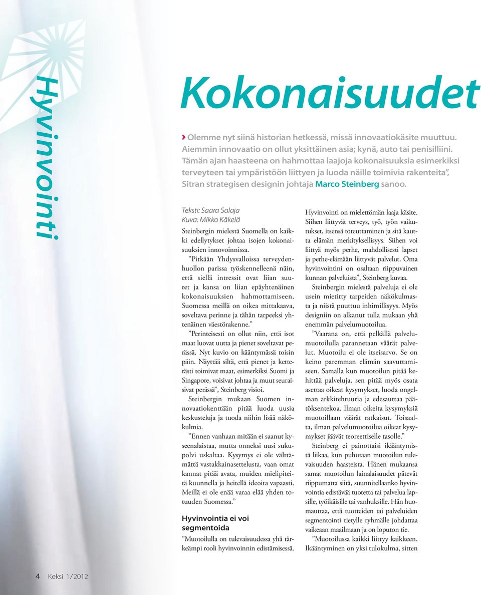 Teksti: Saara Salaja Kuva: Mikko Käkelä Steinbergin mielestä Suomella on kaikki edellytykset johtaa isojen kokonaisuuksien innovoinnissa.