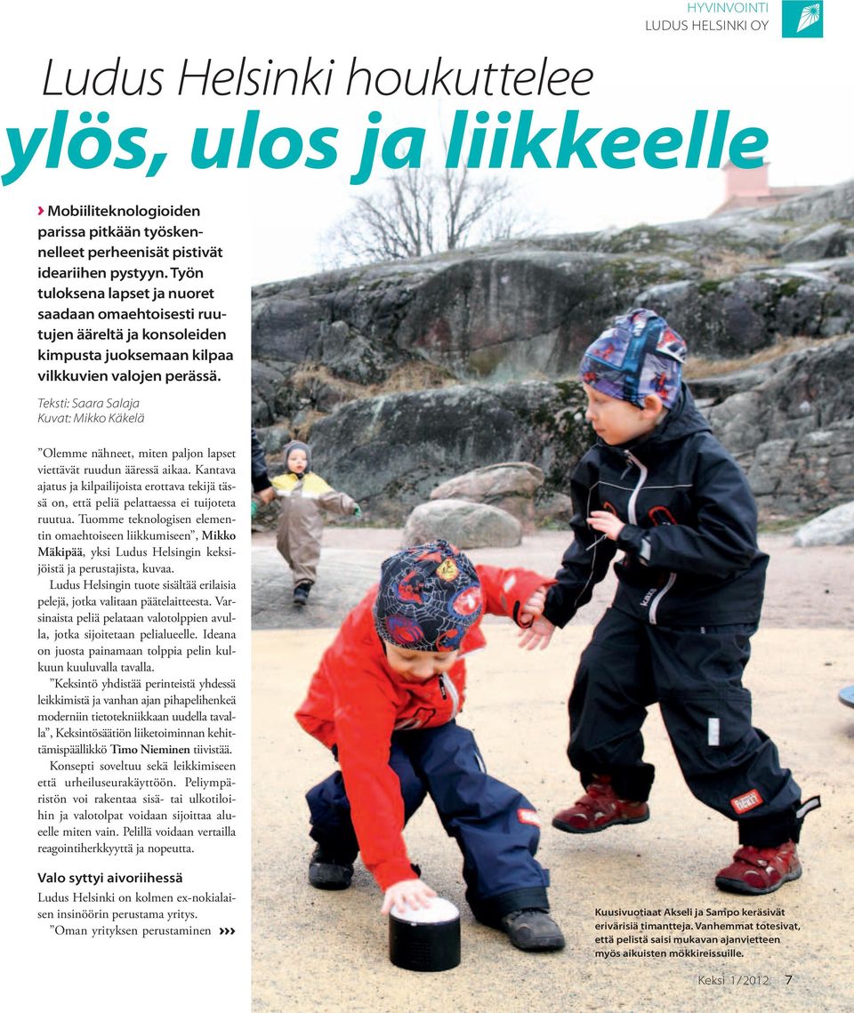 Teksti: Saara Salaja Kuvat: Mikko Käkelä Olemme nähneet, miten paljon lapset viettävät ruudun ääressä aikaa.