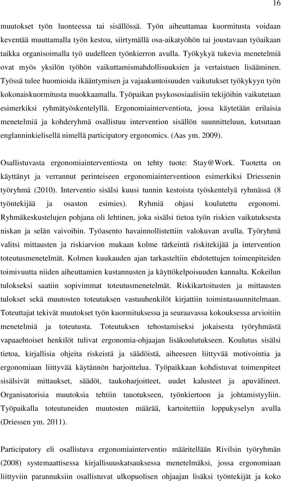 Työkykyä tukevia menetelmiä ovat myös yksilön työhön vaikuttamismahdollisuuksien ja vertaistuen lisääminen.