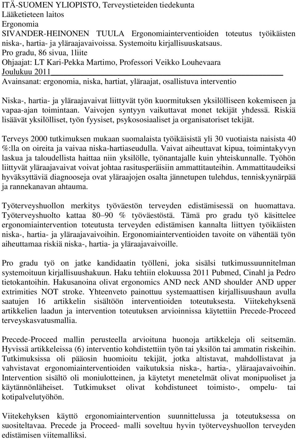 Pro gradu, 86 sivua, 1liite Ohjaajat: LT Kari-Pekka Martimo, Professori Veikko Louhevaara Joulukuu 2011 Avainsanat: ergonomia, niska, hartiat, yläraajat, osallistuva interventio Niska-, hartia- ja