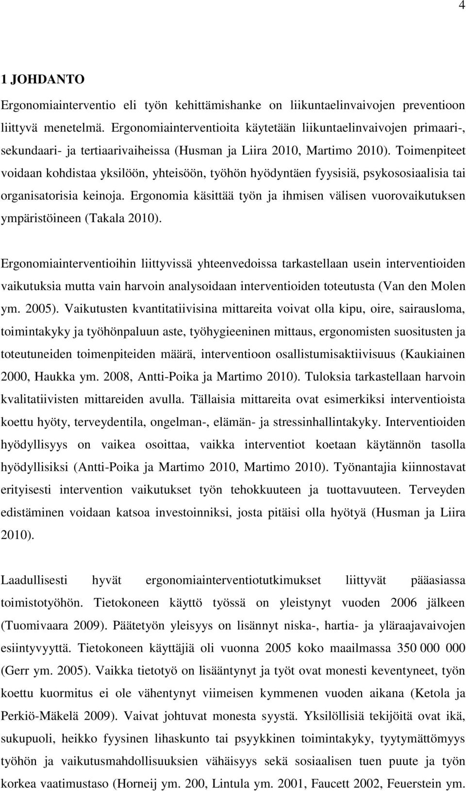 Toimenpiteet voidaan kohdistaa yksilöön, yhteisöön, työhön hyödyntäen fyysisiä, psykososiaalisia tai organisatorisia keinoja.