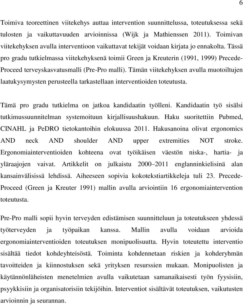 Tässä pro gradu tutkielmassa viitekehyksenä toimii Green ja Kreuterin (1991, 1999) Precede- Proceed terveyskasvatusmalli (Pre-Pro malli).