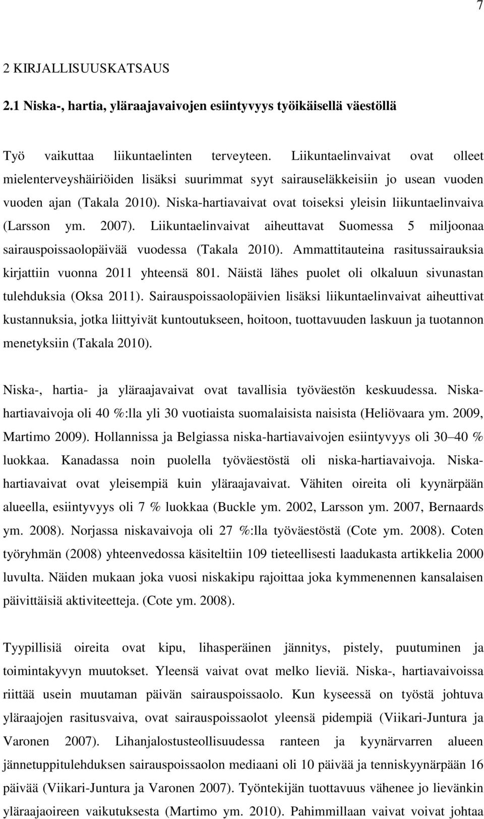 Niska-hartiavaivat ovat toiseksi yleisin liikuntaelinvaiva (Larsson ym. 2007). Liikuntaelinvaivat aiheuttavat Suomessa 5 miljoonaa sairauspoissaolopäivää vuodessa (Takala 2010).