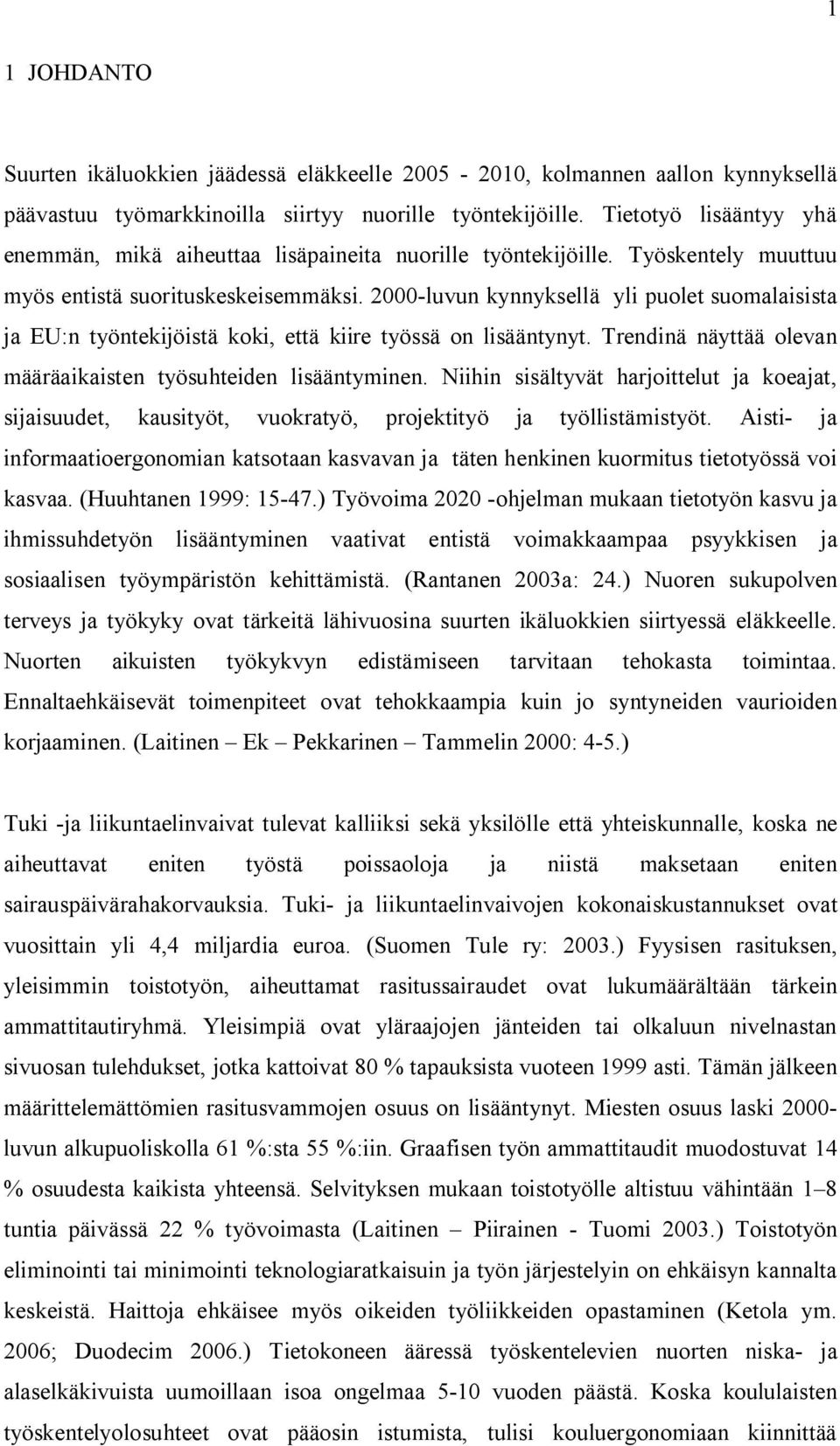 2000-luvun kynnyksellä yli puolet suomalaisista ja EU:n työntekijöistä koki, että kiire työssä on lisääntynyt. Trendinä näyttää olevan määräaikaisten työsuhteiden lisääntyminen.