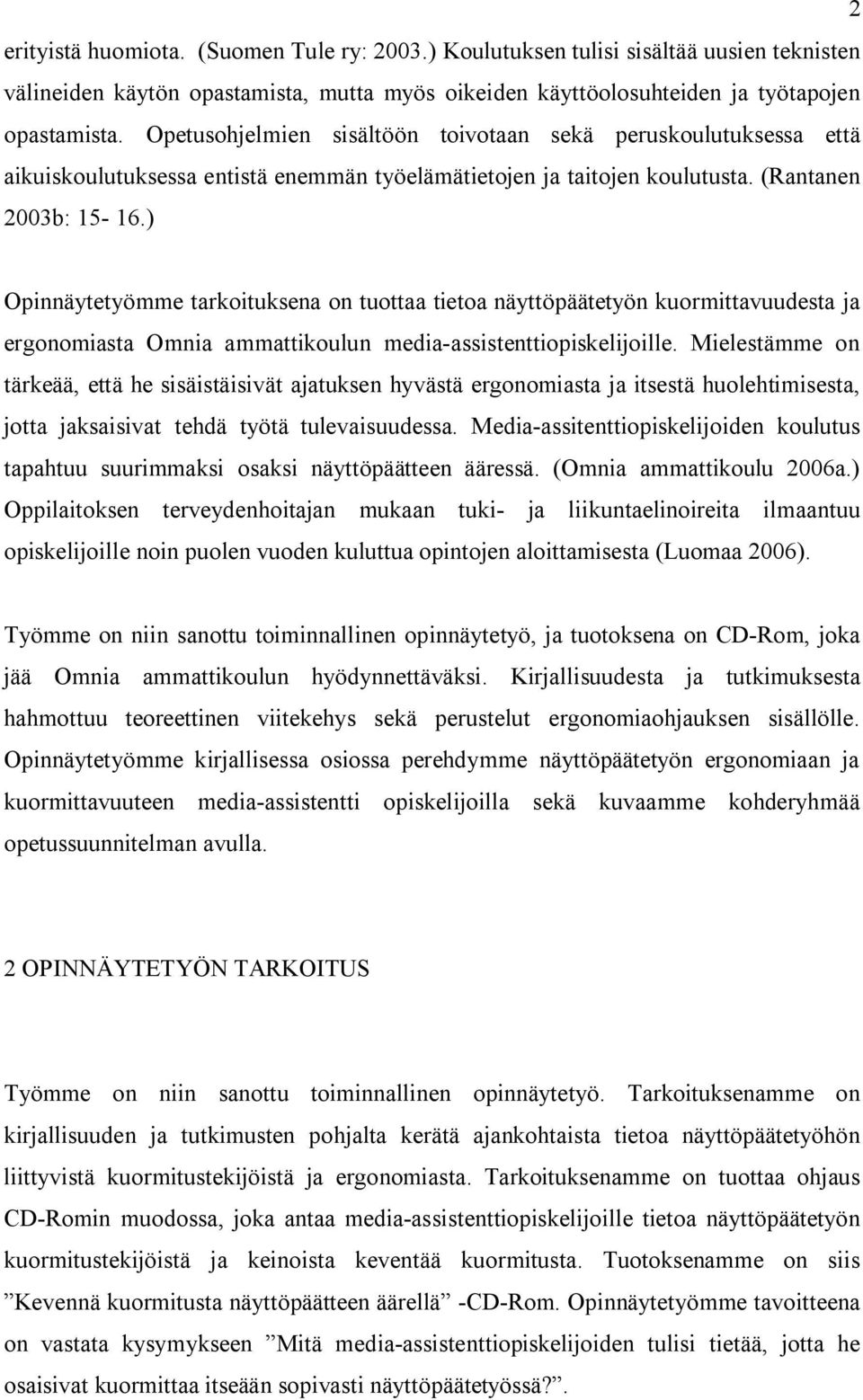 ) Opinnäytetyömme tarkoituksena on tuottaa tietoa näyttöpäätetyön kuormittavuudesta ja ergonomiasta Omnia ammattikoulun media-assistenttiopiskelijoille.