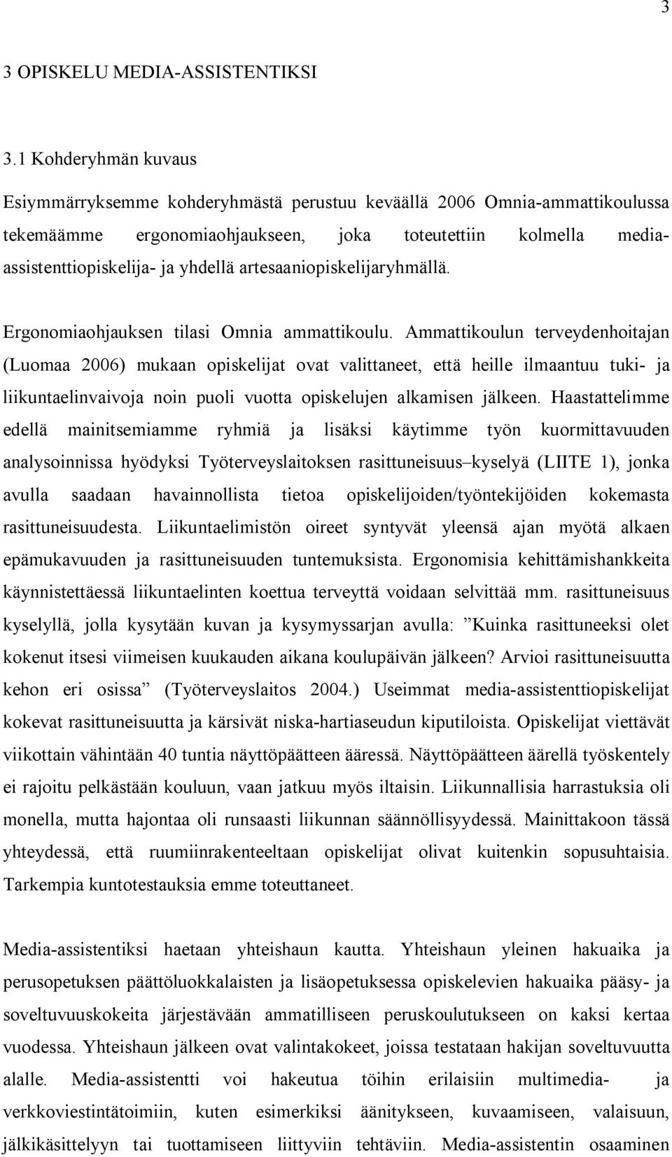 artesaaniopiskelijaryhmällä. Ergonomiaohjauksen tilasi Omnia ammattikoulu.