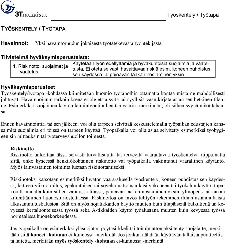 koneen puhdistus sen käydessä tai painavan taakan nostaminen yksin Työskentely/työtapa -kohdassa kiinnitetään huomio työtapoihin ottamatta kantaa mistä ne mahdollisesti johtuvat.