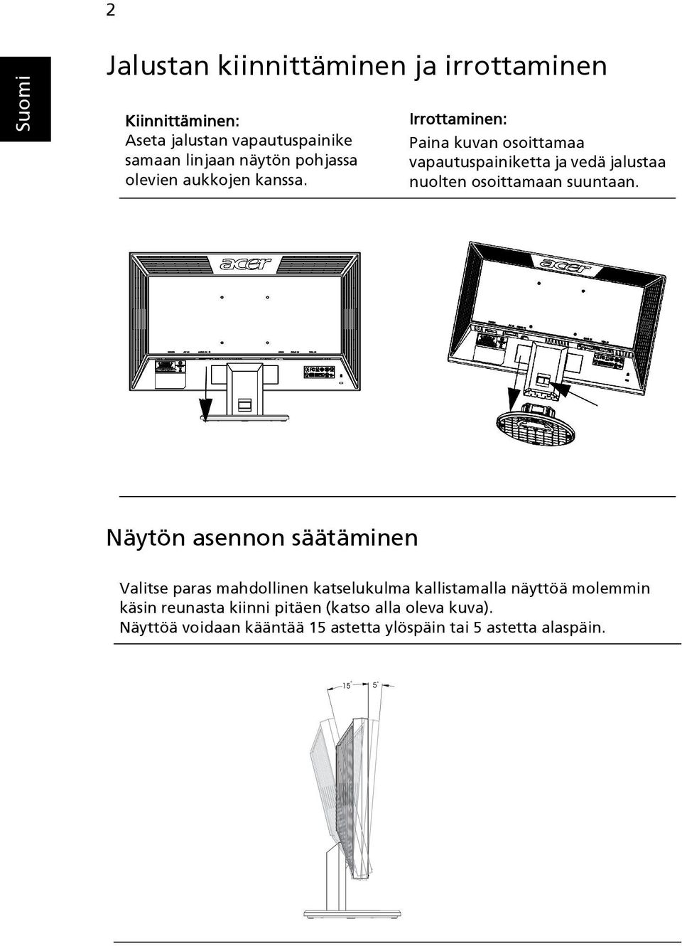 Irrottaminen: Paina kuvan osoittamaa vapautuspainiketta ja vedä jalustaa nuolten osoittamaan suuntaan.