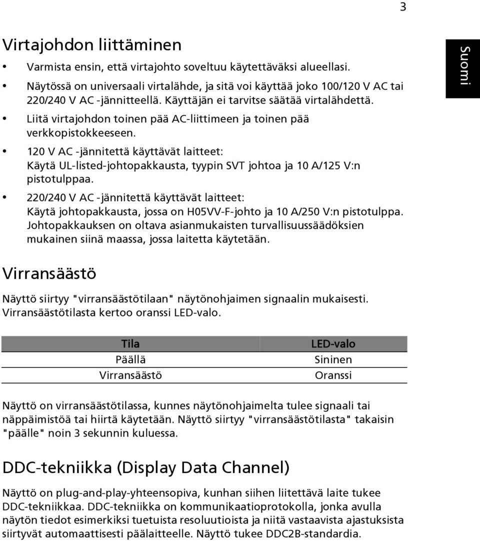 120 V AC -jännitettä käyttävät laitteet: Käytä UL-listed-johtopakkausta, tyypin SVT johtoa ja 10 A/125 V:n pistotulppaa.